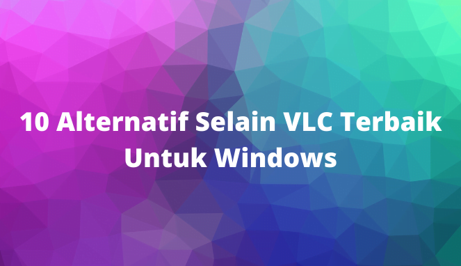 10 Alternatif VLC Terbaik Untuk Windows