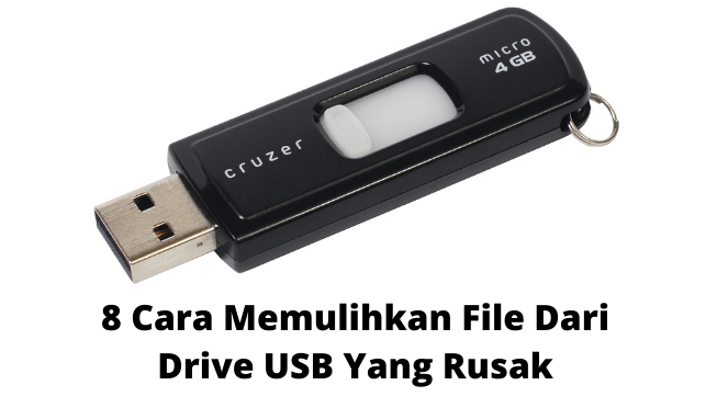 8 Cara Memulihkan File Dari Drive USB Yang Rusak