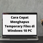 Cara Cepat Menghapus Temporary Files di Windows 10 PC