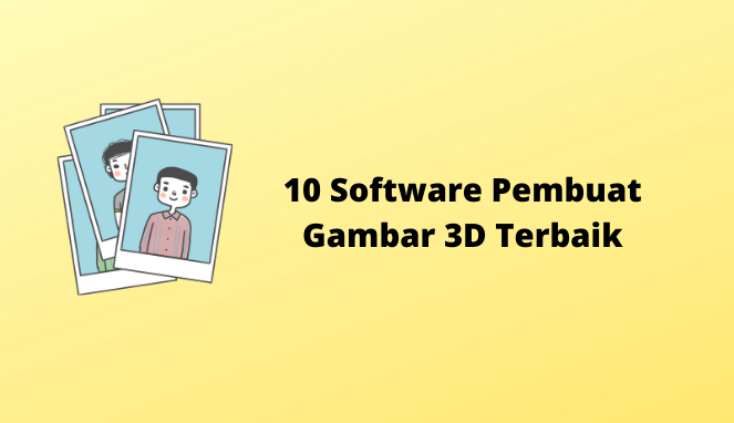 Rekomendasi dan Review 10 Software Pembuat Gambar 3D Terbaik