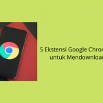 5 Ekstensi Google Chrome Terbaik untuk Mendownload Video