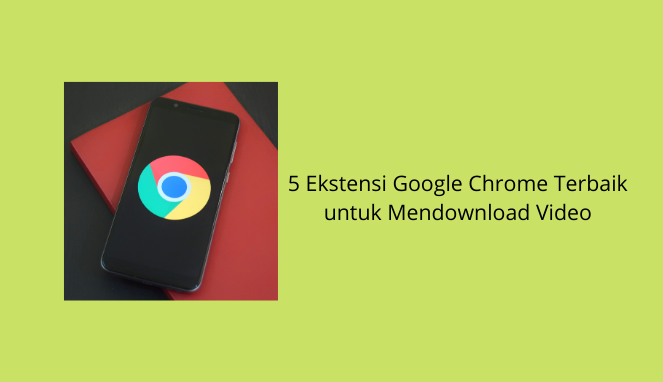 5 Ekstensi Google Chrome Terbaik untuk Mendownload Video