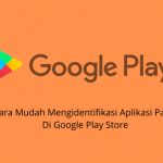Cara Mudah Mengidentifikasi Aplikasi Palsu Di Google Play Store
