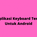 10 Aplikasi Keyboard Terbaik Untuk Android