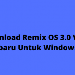 Download Remix OS 3.0 Versi Terbaru Untuk Windows 10