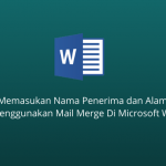 Cara Memasukan Nama Penerima dan Alamat Surat Menggunakan Mail Merge Di Microsoft Word