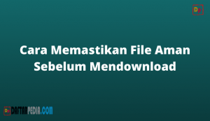 Cara Memastikan File Aman Sebelum Mendownload