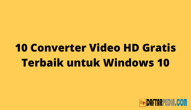 10 Converter Video HD Gratis Terbaik untuk Windows 10