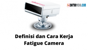 Definisi dan Cara Kerja Fatigue Camera